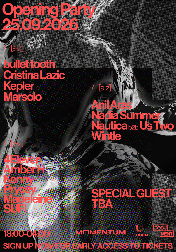 Opening Party — Friday 25 September 2026, 18:00–04:00, Document, Bristol. Line-up A–Z: bullet tooth, Cristina Lazic, Kepler, Marsolo, Anil Aras, Nadia Summer, Nautica b2b Us Two, Wintle, 4Eleven, Amber H, Kenny, Prycey, Madeleine, SUFI, plus a special guest TBA. MOMENTUM, Louder & Document. Sign up now for early access to tickets.